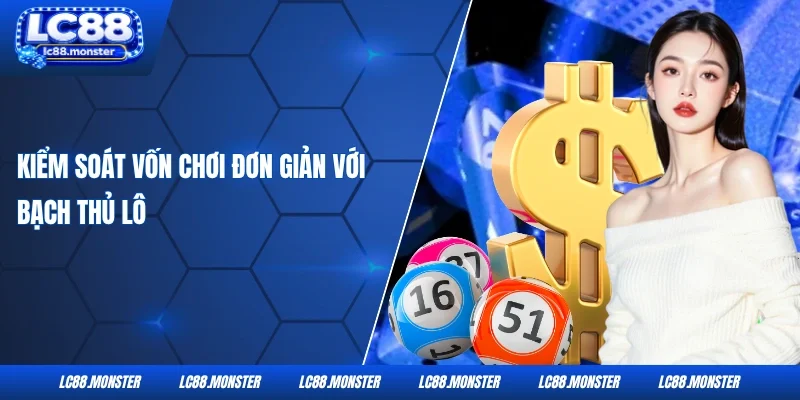 Kiểm soát vốn chơi đơn giản với bạch thủ lô