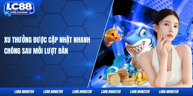 Xu thưởng được cập nhật nhanh chóng sau mỗi lượt bắn
