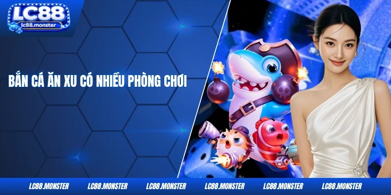 Bắn cá ăn xu có nhiều phòng chơi
