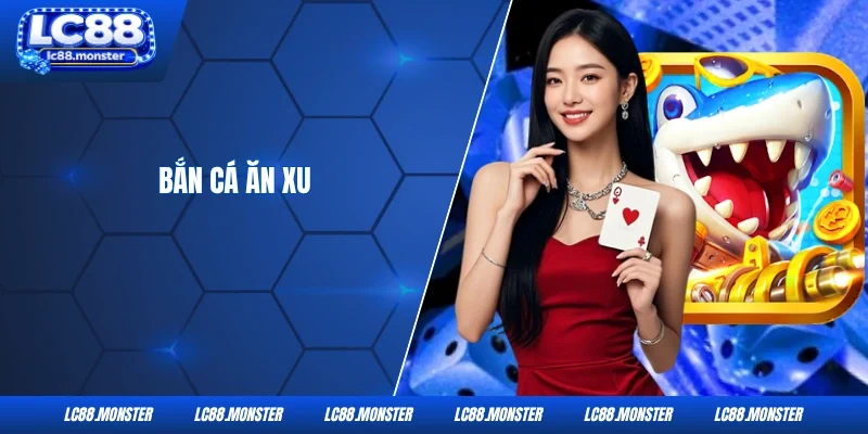 Bắn Cá Ăn Xu