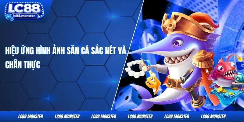 Hiệu ứng hình ảnh săn cá sắc nét và chân thực
