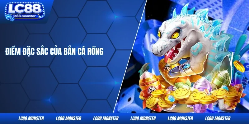 Điểm đặc sắc của bắn cá Rồng
