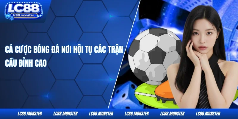 Cá cược bóng đá nơi hội tụ các trận cầu đỉnh cao