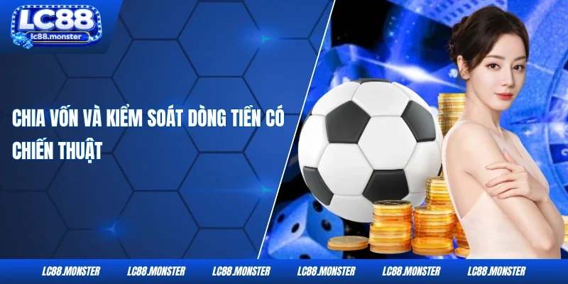 Chia vốn và kiểm soát dòng tiền có chiến thuật