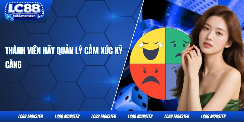 Thành viên hãy quản lý cảm xúc kỹ càng