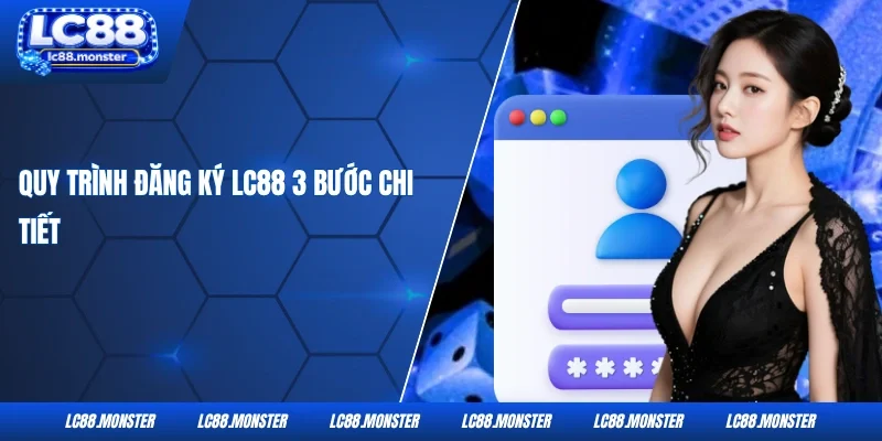 Quy trình đăng ký LC88 3 bước chi tiết