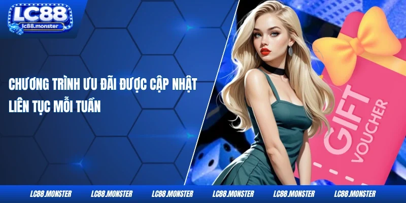 Chương trình ưu đãi được cập nhật liên tục mỗi tuần
