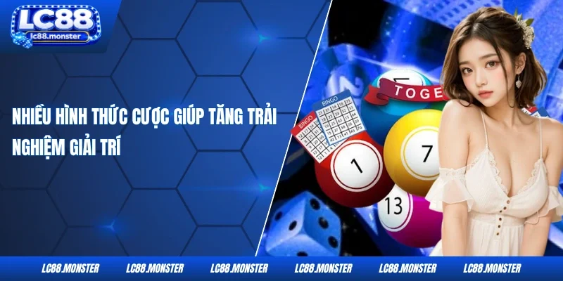 Nhiều hình thức cược giúp tăng trải nghiệm giải trí