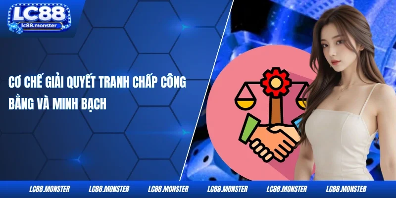 Cơ chế giải quyết tranh chấp công bằng và minh bạch