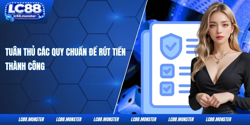 Tuân thủ các quy chuẩn để rút tiền thành công