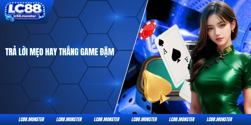 Trả lời mẹo hay thắng game đậm