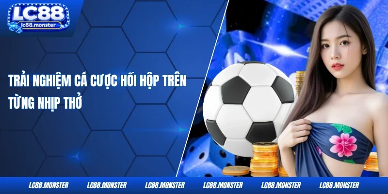 Trải nghiệm cá cược hồi hộp trên từng nhịp thở