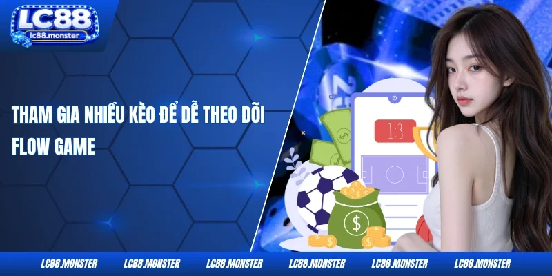 Tham gia quá nhiều kèo mất kiểm soát flow game