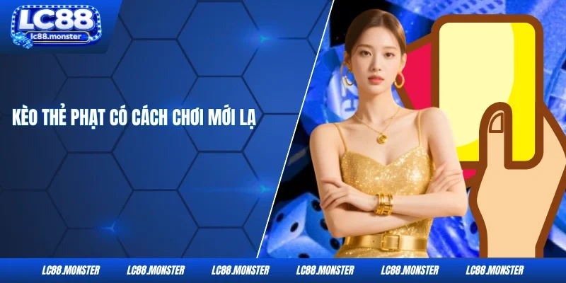 Kèo thẻ phạt có cách chơi mới lạ