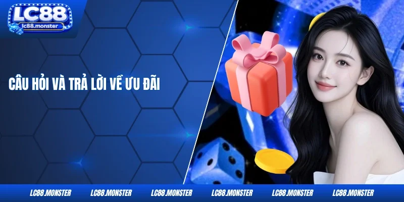 Câu hỏi và trả lời về ưu đãi