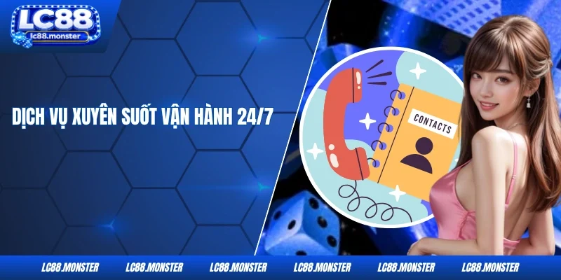 Dịch vụ xuyên suốt vận hành 24/7