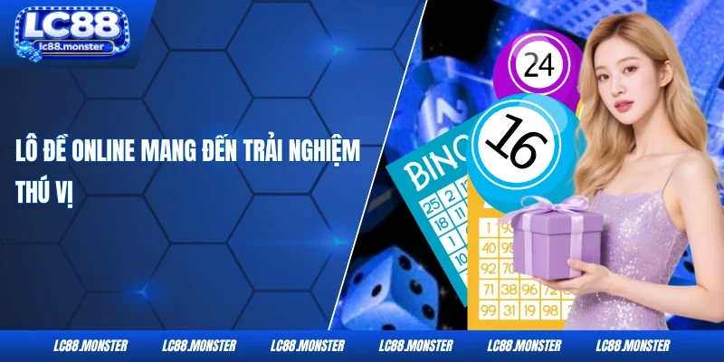 Lô đề online mang đến trải nghiệm thú vị