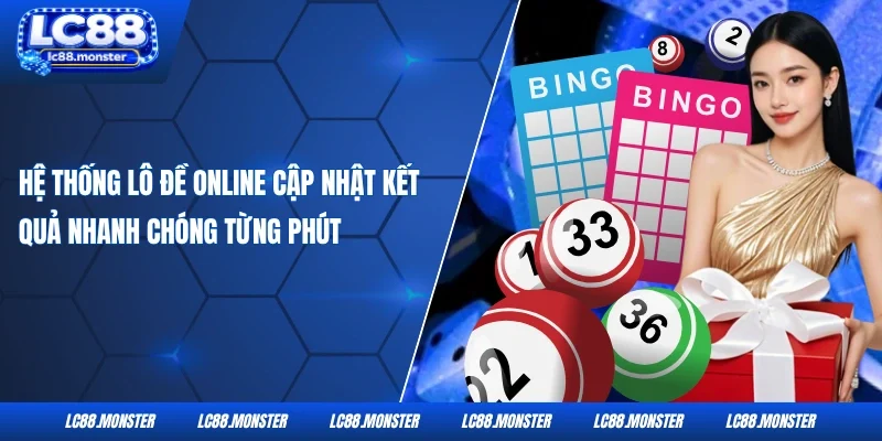 Hệ thống lô đề online cập nhật kết quả nhanh chóng từng phút