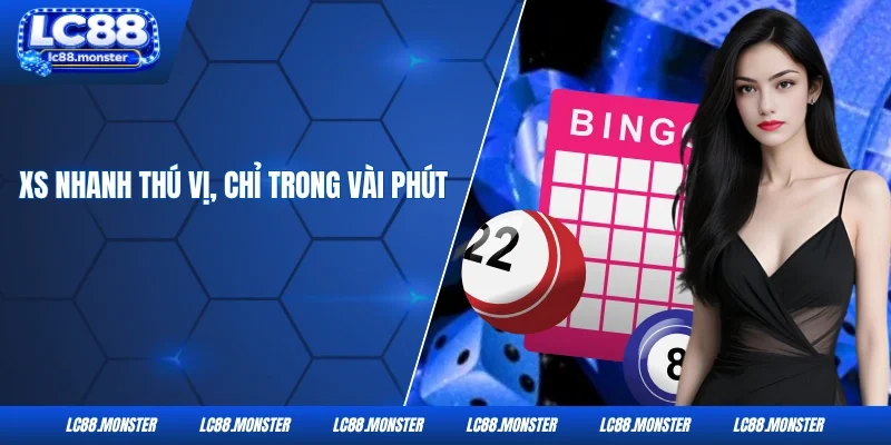 XS nhanh thú vị, chỉ trong vài phút