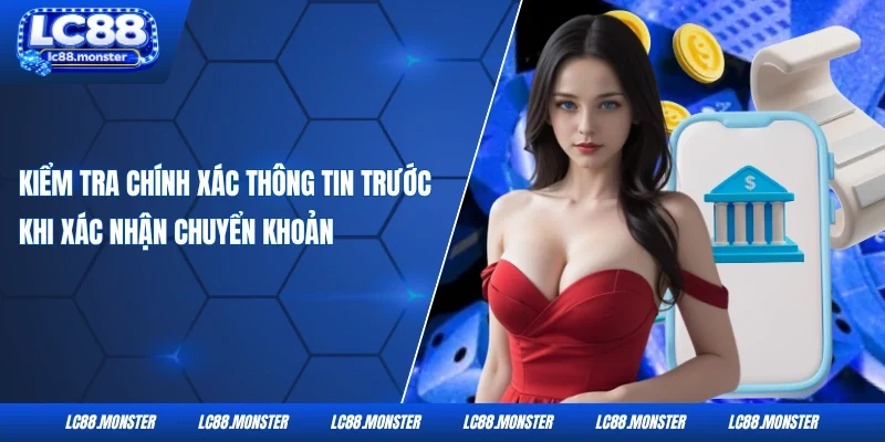Kiểm tra chính xác thông tin trước khi xác nhận chuyển khoản