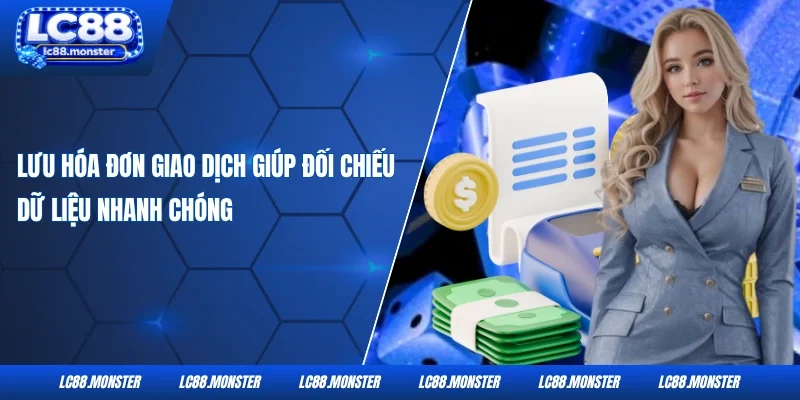 Lưu hóa đơn giao dịch giúp đối chiếu dữ liệu nhanh chóng