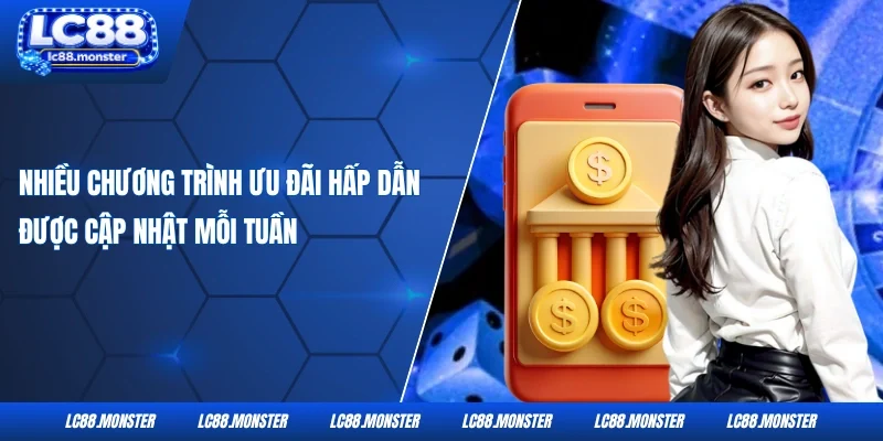Nhiều chương trình ưu đãi hấp dẫn được cập nhật mỗi tuần