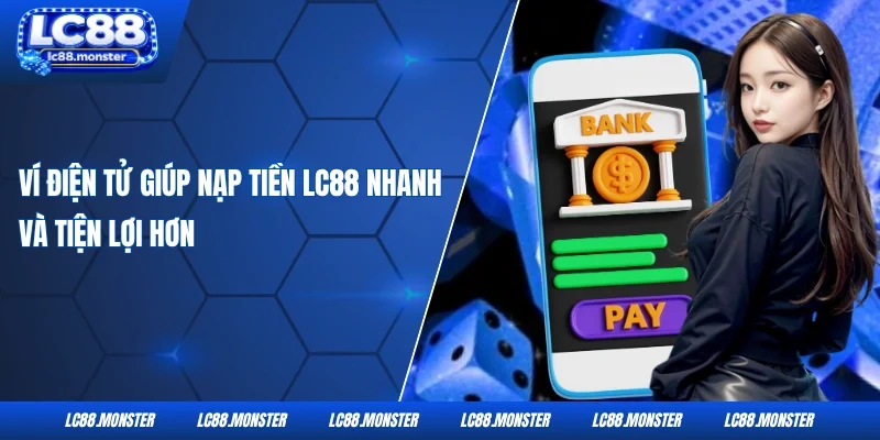 Ví điện tử giúp Nạp Tiền LC88 nhanh và tiện lợi hơn