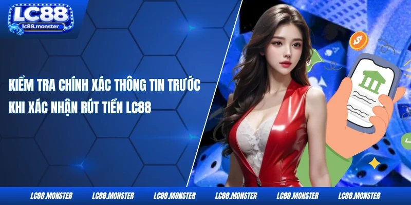 Kiểm tra chính xác thông tin trước khi xác nhận rút tiền LC88