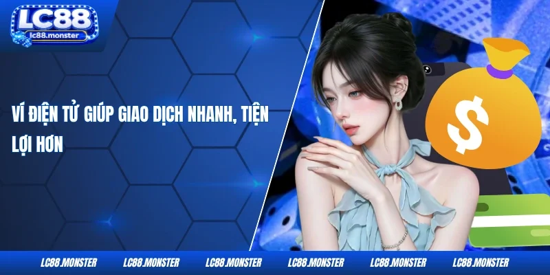 Ví điện tử giúp giao dịch nhanh, tiện lợi hơn
