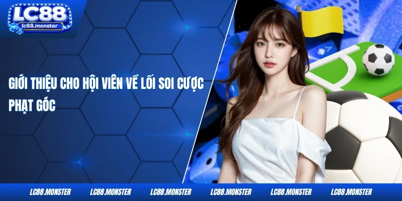 Giới thiệu cho hội viên về lối soi cược phạt góc