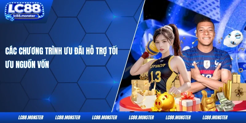 Các chương trình ưu đãi hỗ trợ tối ưu nguồn vốn