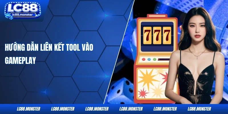 Hướng dẫn liên kết tool vào gameplay