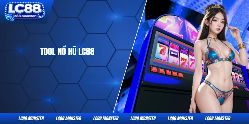 Tool Nổ Hũ LC88