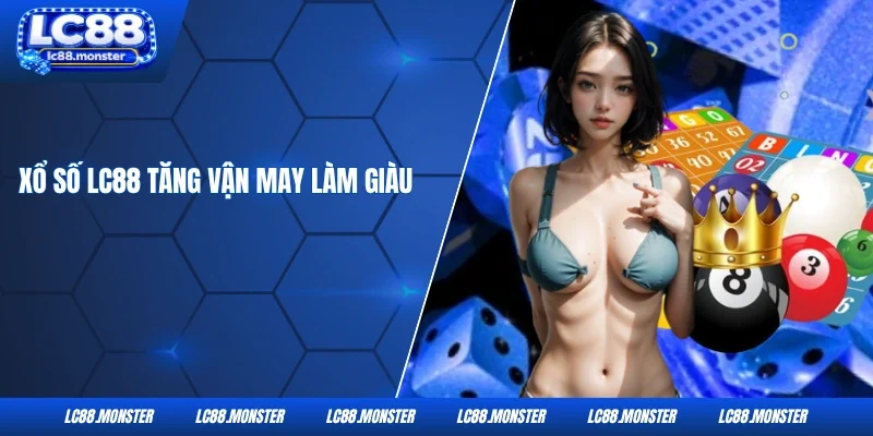 Xổ số LC88 tăng vận may làm giàu