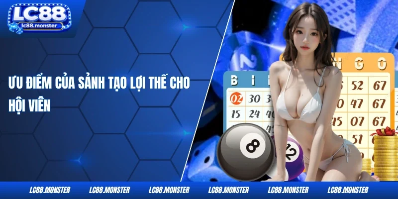 Ưu điểm của sảnh tạo lợi thế cho hội viên
