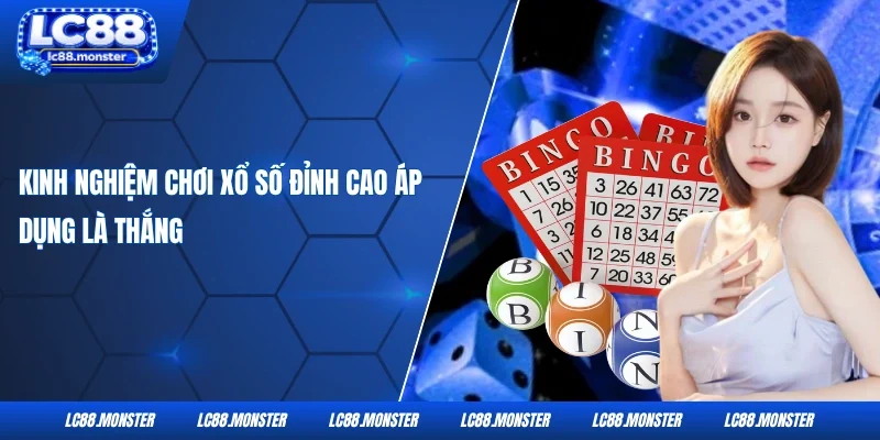 Kinh nghiệm chơi xổ số đỉnh cao áp dụng là thắng