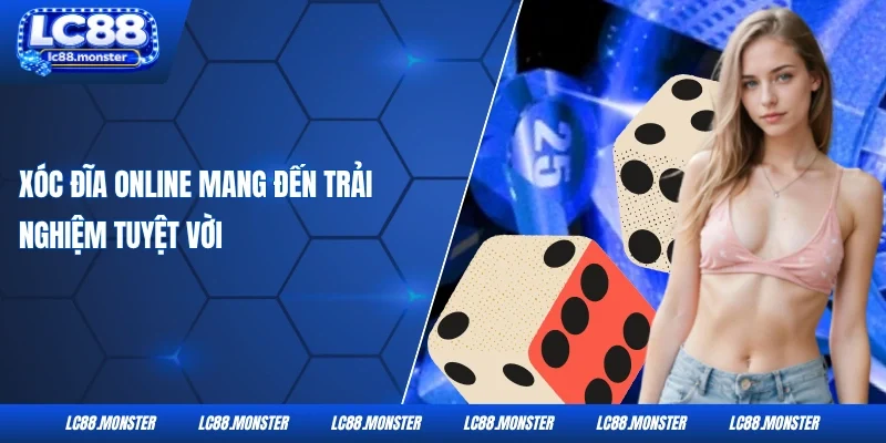 Xóc đĩa online mang đến trải nghiệm tuyệt vời