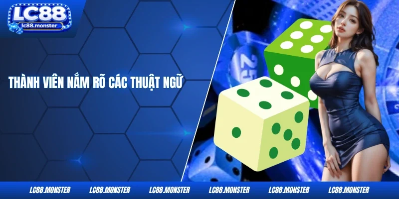 Thành viên nắm rõ các thuật ngữ