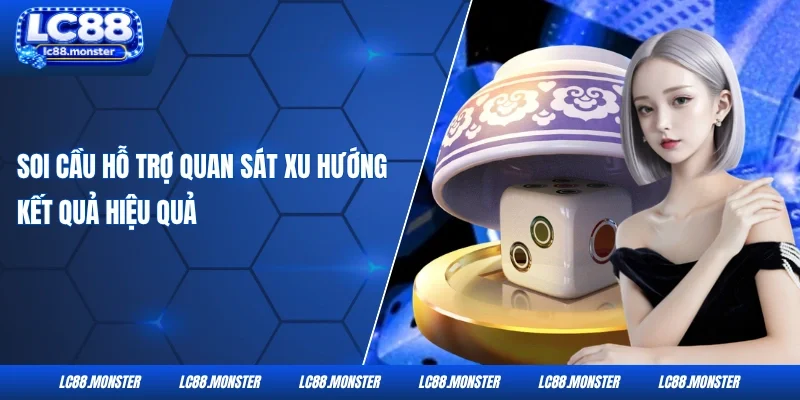 Soi cầu hỗ trợ quan sát xu hướng kết quả hiệu quả